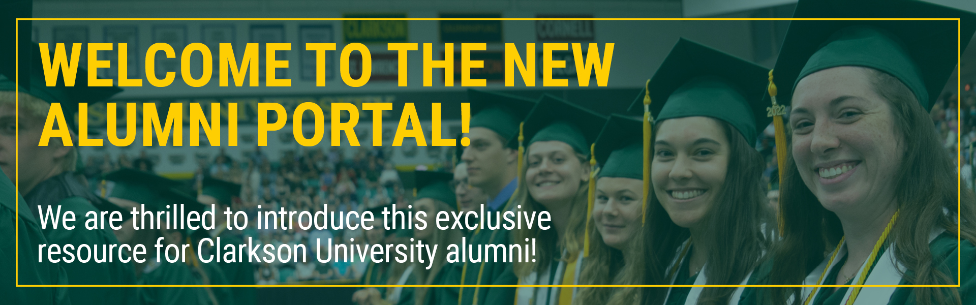 Welcome to the new Alumni portal. We are thrilled to introduce this exclusive resource for Clarkson University Alumni